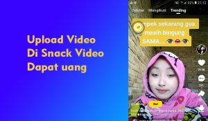 Kabar Terbaru, Sekarang Upload Video Di Snack Video Dapat uang