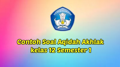 Contoh Soal Aqidah Akhlak kelas 12 Semester 1 Tentang Akhlak Dalam Pergaulan Remaja