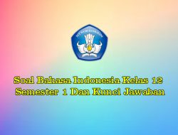 Soal Bahasa Indonesia Kelas 12 Semester 1 Dan Kunci Jawaban