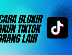 Cara Blokir Orang Di Tiktok Secara Permanen Tanpa Diketahui