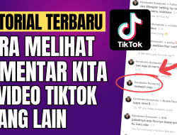 Cara Melihat Komentar Kita di Video TikTok Orang Lain