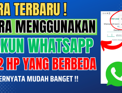 Cara Menggunakan 1 Akun Whatsapp di 2 HP Yang Berbeda