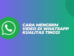 2 Cara Mengirim Video Di Whatsapp Kualitas Tinggi Termasuk Fitur Baru